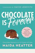 Chocolate Is Forever: Classic Cakes, Cookies, Pastries, Pies, Puddings, Candies, Confections, And More