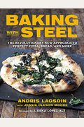 Baking With Steel: The Revolutionary New Approach To Perfect Pizza, Bread, And More