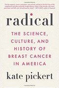 Radical: The Science, Culture, And History Of Breast Cancer In America
