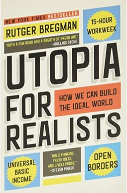 Utopia for Realists: How We Can Build the Ideal World Utopia for Realists: How We Can Build the Ideal World