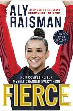 Fierce: How Competing For Myself Changed Everything Fierce: How Competing For Myself Changed Everything