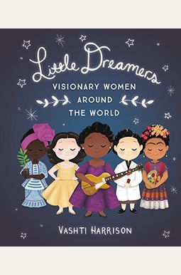 Little Dreamers: Visionary Women Around The World Little Dreamers: Visionary Women Around The World