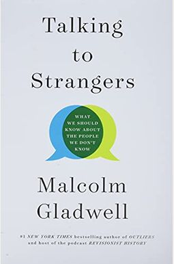 Talking to Strangers: What We Should Know about the People We Don't Know Talking to Strangers: What We Should Know about the People We Don't Know