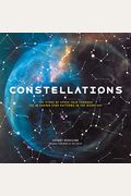 Constellations: The Story Of Space Told Through The 88 Known Star Patterns In The Night Sky