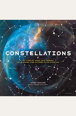 Constellations: The Story of Space Told Through the 88 Known Star Patterns in the Night Sky Constellations: The Story of Space Told Through the 88 Known Star Patterns in the Night Sky