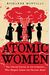 Atomic Women: The Untold Stories Of The Scientists Who Helped Create The Nuclear Bomb