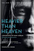 Heavier Than Heaven: A Biography Of Kurt Cobain