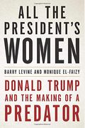 All The President's Women: Donald Trump And The Making Of A Predator