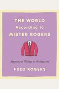 The World According To Mister Rogers: Important Things To Remember
