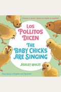 The Baby Chicks Are Singing/Los Pollitos Dicen: Sing Along In English And Spanish!/Vamos A Cantar Junto En Ingles Y Espanol!