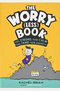 The Worry (Less) Book: Feel Strong, Find Calm, And Tame Your Anxiety!