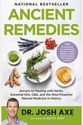 Ancient Remedies: Secrets to Healing with Herbs, Essential Oils, Cbd, and the Most Powerful Natural Medicine in History