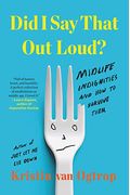 Did I Say That Out Loud?: Midlife Indignities And How To Survive Them