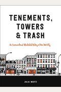 Tenements, Towers & Trash: An Unconventional Illustrated History Of New York City