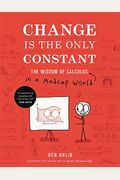 Change Is The Only Constant: The Wisdom Of Calculus In A Madcap World