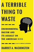 A Terrible Thing To Waste: Environmental Racism And Its Assault On The American Mind