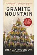 Granite Mountain: The Firsthand Account Of A Tragic Wildfire, Its Lone Survivor, And The Firefighters Who Made The Ultimate Sacrifice
