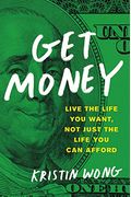Get Money: Live the Life You Want, Not Just the Life You Can Afford