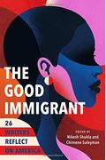 The Good Immigrant: 26 Writers Reflect On America