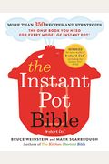 The Instant Pot Bible: More Than 350 Recipes and Strategies: The Only Book You Need for Every Model of Instant Pot