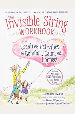The Invisible String Workbook: Creative Activities To Comfort, Calm, And Connect The Invisible String Workbook: Creative Activities To Comfort, Calm, And Connect