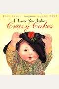 I Love You Like Crazy Cakes (Anniversary Edition)