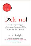 F*Ck No!: How To Stop Saying Yes When You Can't, You Shouldn't, Or You Just Don't Want To