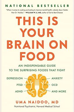 This Is Your Brain On Food: An Indispensable Guide To The Surprising Foods That Fight Depression, Anxiety, Ptsd, Ocd, Adhd, And More This Is Your Brain On Food: An Indispensable Guide To The Surprising Foods That Fight Depression, Anxiety, Ptsd, Ocd, Adhd, And More