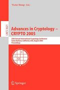 Advances in Cryptology - Crypto 2005: 25th Annual International Cryptology Conference, Santa Barbara, California, Usa, August 14-18, 2005, Proceedings