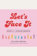 Let's Face It: Secrets Of A Skincare Obsessive