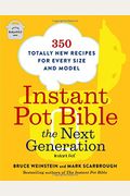 Instant Pot Bible: The Next Generation: 350 Totally New Recipes For Every Size And Model
