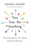 You Can Do Anything: The Surprising Power Of A Useless Liberal Arts Education