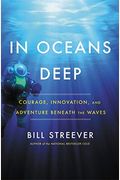 In Oceans Deep: Courage, Innovation, And Adventure Beneath The Waves