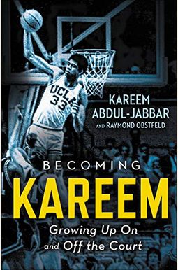 Becoming Kareem: Growing Up On And Off The Court Becoming Kareem: Growing Up On And Off The Court