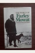 The World Of Farley Mowat: A Selection From His Works