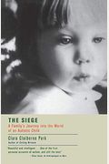 The Siege: The First Eight Years Of An Autistic Child: With An Epilogue, Fifteen Years Later