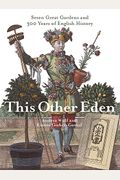 This Other Eden: Seven Great Gardens And Three Hundred Years Of English History