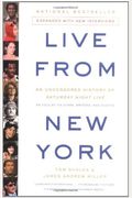 Live From New York: An Uncensored History of Saturday Night Live, as Told By Its Stars, Writers and Guests