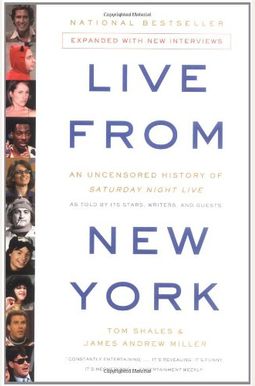 Live From New York: The Complete, Uncensored History Of Saturday Night Live As Told By Its Stars, Writers, And Guests Live From New York: The Complete, Uncensored History Of Saturday Night Live As Told By Its Stars, Writers, And Guests