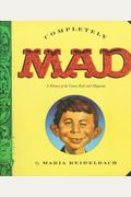 Completely Mad: A History Of The Comic Book And Magazine