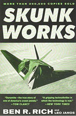 Skunk Works: A Personal Memoir Of My Years At Lockheed Skunk Works: A Personal Memoir Of My Years At Lockheed