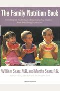 The Family Nutrition Book: Everything You Need To Know About Feeding Your Children From Birth Through Adolescence