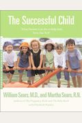 The Successful Child: What Parents Can Do To Help Kids Turn Out Well