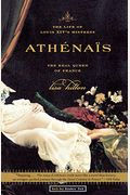 Athenais: The Life Of Louis Xiv's Mistress, The Real Queen Of France