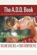 The A.d.d. Book: New Understandings, New Approaches To Parenting Your Child