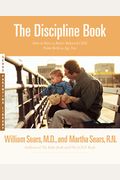 The Discipline Book: Everything You Need To Know To Have A Better-Behaved Child From Birth To Age Ten