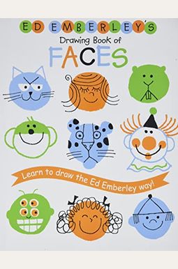 Ed Emberley's Drawing Book Of Faces: Learn To Draw The Ed Emberley Way! Ed Emberley's Drawing Book Of Faces: Learn To Draw The Ed Emberley Way!