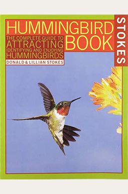 Buy The Hummingbird Book: The Complete Guide To Attracting, Identifying ...