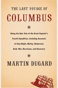 The Last Voyage Of Columbus: Being The Epic Tale Of The Great Captain's Fourth Expedition, Including Accounts Of Mutiny, Shipwreck, And Discovery
