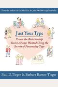 Just Your Type: Create The Relationship You've Always Wanted Using The Secrets Of Personality Type